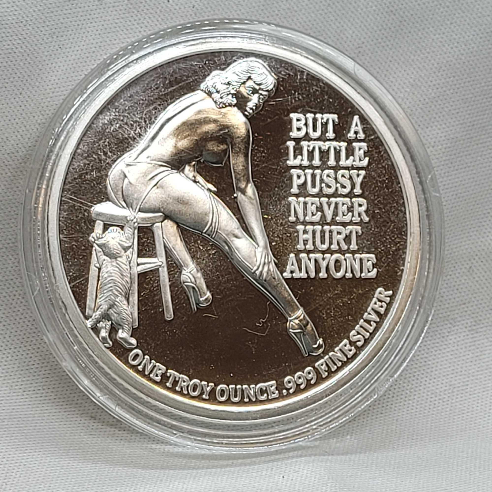 1 Troy Ounce .999 Fine Silver A Little Pussy Never Hurt Anyone Naughty Silver Coin