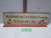 Metal Sign, My Husband and I are doing a Workshop.  He Works and I Shop!