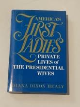America's First Ladies: Private Lives of the Presidential Wives by Diana Dixon Healy