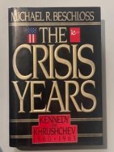 The Crisis Years: Kennedy and Khrushchev, 1960-1963 by Michael R. Beschloss