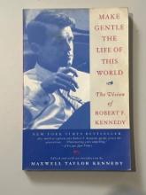 Make Gentle the Life of This World: The Vision of Robert F. Kennedy