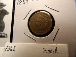 Indian Head Cents: 1859 VG; 1863 Good; 1865 fancy 5 Good; 1874 Fair; 1887 Finel 1890 VF; 1894 Good;