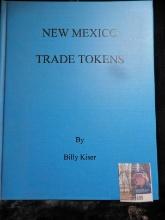 Hard bound "New Mexico Trade Tokens", by Billy Kiser, c.2004, 193 pgs.