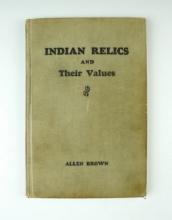 Hardcover Book: "Indian Relics and Their Values" by Allen Brown, Copyright 1942.