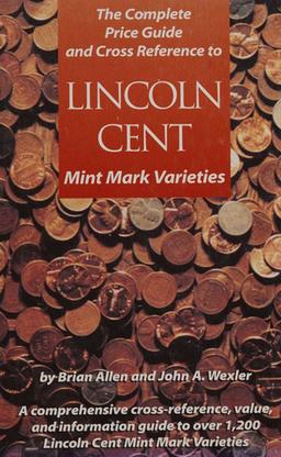 The Complete Price Guide & Cross Reference to Lincoln Cent Mint Mark Varieties By Brian Allen & John