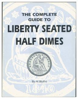 The Complete Guide to Liberty Seated Half Dimes By Al Blythe