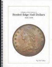 Registry of Die Varieties of Reeded Edge Half Dollars 1836-1839 By Dick Graham First Edition, First