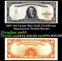 1907 $10 Large Size Gold Certificate Grades Select AU Signatures Teehee/Burke