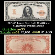 1907 $10 Large Size Gold Certificate Grades Select AU Signatures Parker/Burke