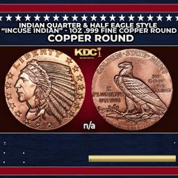 Indian Quarter & Half Eagle Style "Incuse Indian" - 1oz .999 Fine Copper Round