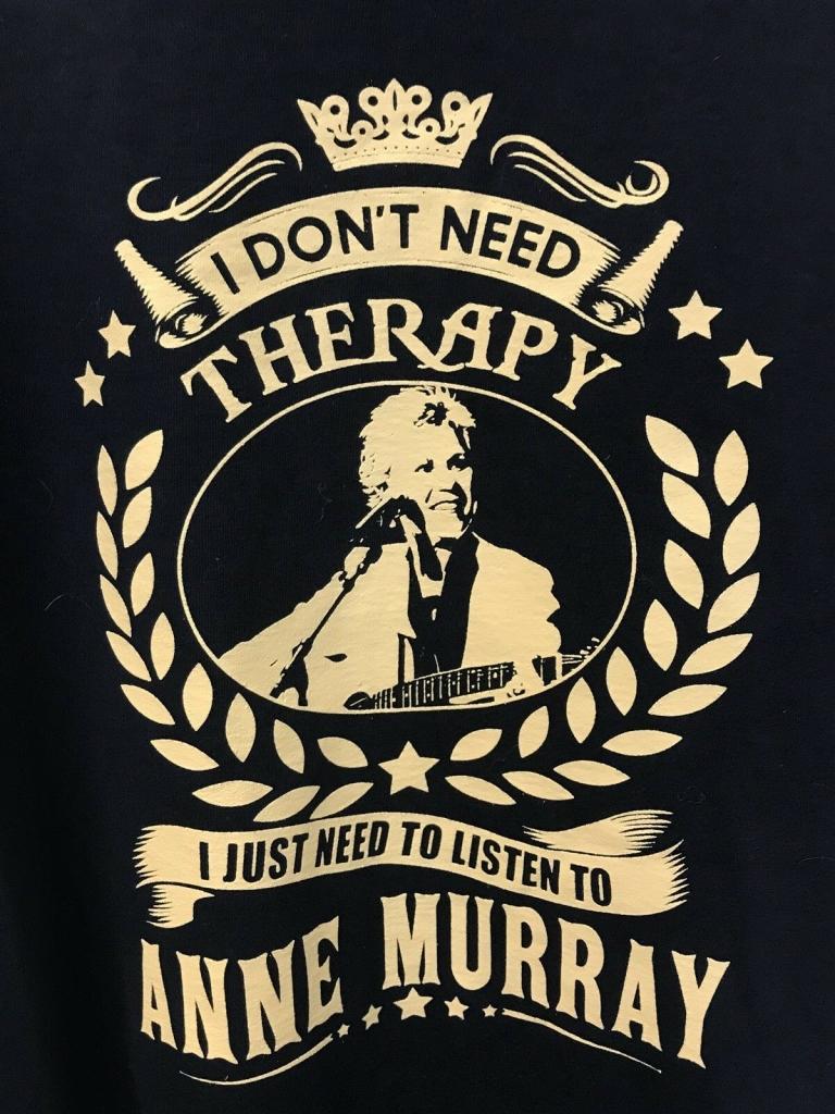 I Don't Need Therapy Listen to ANNE MURRAY T-Shirt
