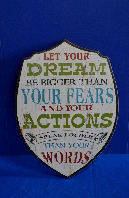 "LET YOUR DREAM BE BIGGER THAN YOUR FEARS AND YOUR  ACTIONS SPEAK LOUDER THAN YOUR WRDS"  SIGN