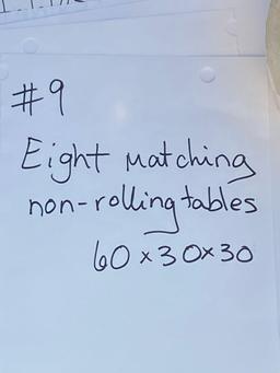 EIGHT Non-rolling Tables - 8pcs