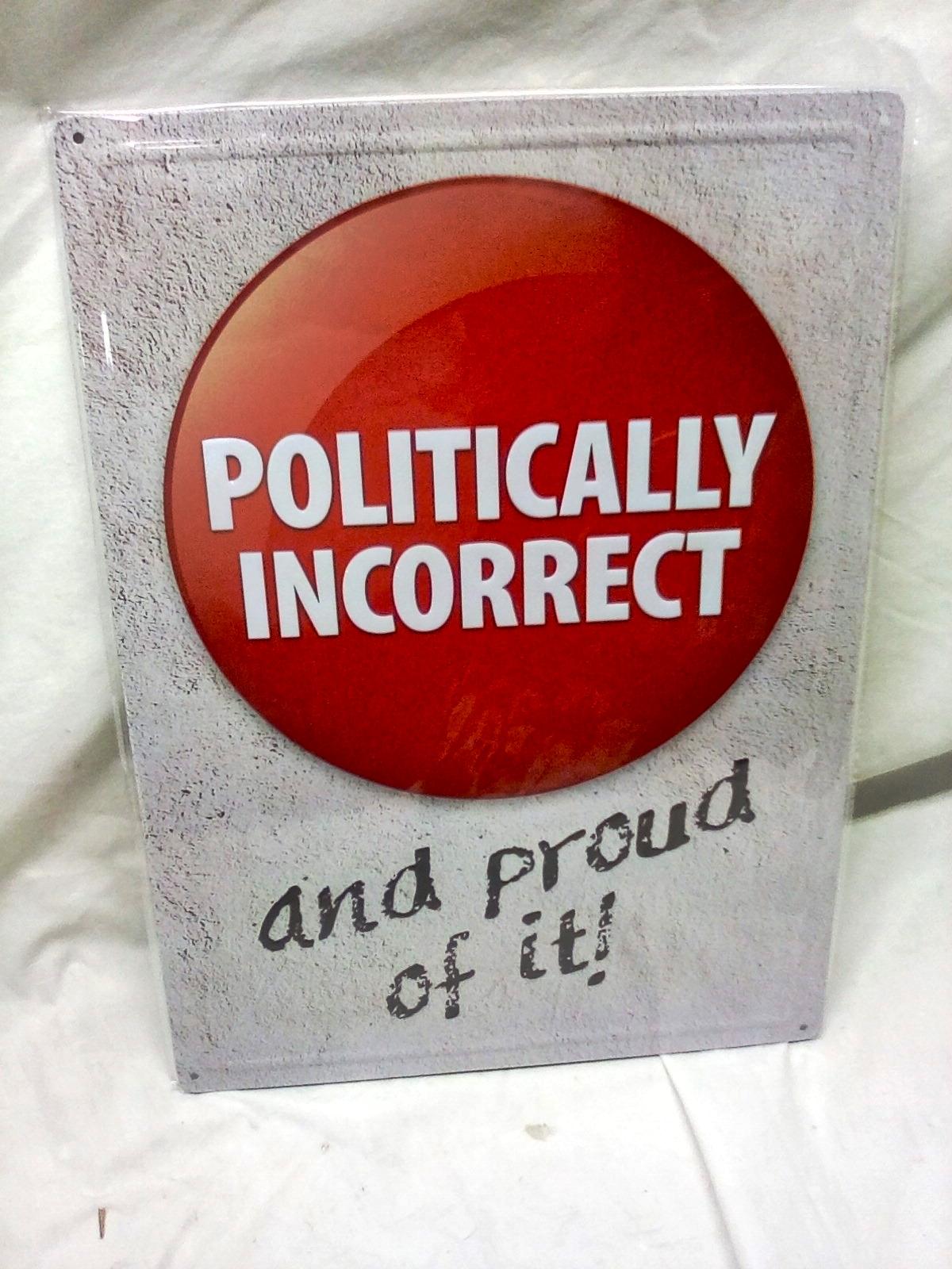 12"x17" Metal Sign "Politically Incorrect"