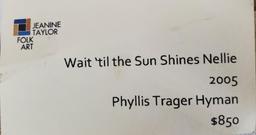Phyllis Trager Hyman (1936-2011)2005 "Wait Til The Sun Shines Nellie" Acrylic On Canvas