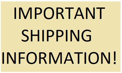 IMPORTANT SHIPPING INFORMATION!