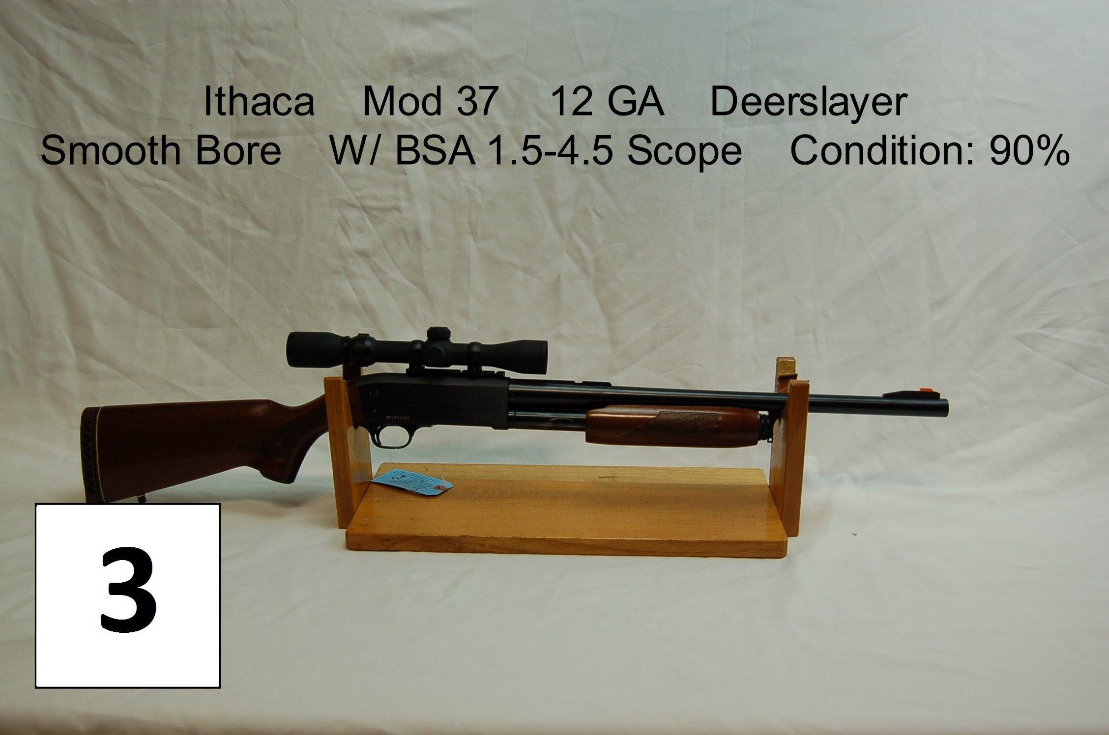 Ithaca    Mod 37    12 GA    Deerslayer    Smooth Bore    W/ BSA 1.5-4.5 Scope    Condition: 90%