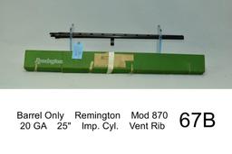 Barrel Only    Remington    Mod 870    20 GA    25"    Imp. Cyl.    Vent Rib    Condition: 80%