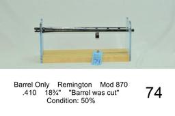 Barrel Only    Remington    Mod 870    .410    18¾"    "Barrel was cut"    Condition: 50%