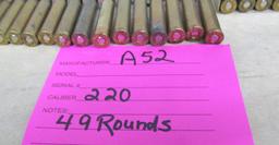 A52 AMMO LOT OF 49 ~ .220 CARTRIDGES