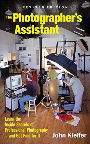 The Photographer's Assistant: Learn the Inside Secrets of Professional Photography - and Get Paid fo