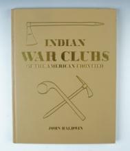 Hardcover Book: "Indian War Clubs of the American Frontier" by John Baldwin.