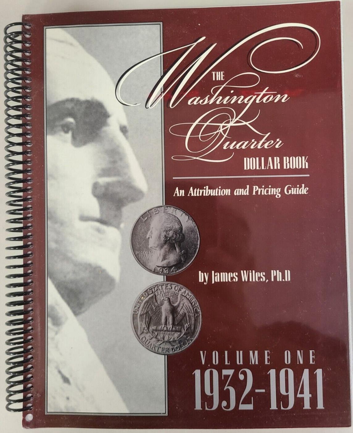 The Washington Quarter Dollar Book Atrribution & Pricing Guide VOLUME 1 1932-1941 By James Wiles
