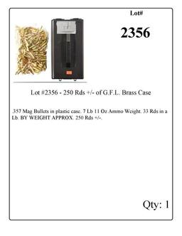 Lot #2356 - 250 Rds +/- of G.F.L. Brass Case .357 Mag Bullets in plastic case. 7 Lb 11 Oz Ammo