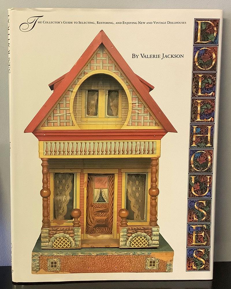 Dollhouses: The Collector's Guide to Selecting, Restoring, and Enjoying Dollhouses by Valerie Jackso