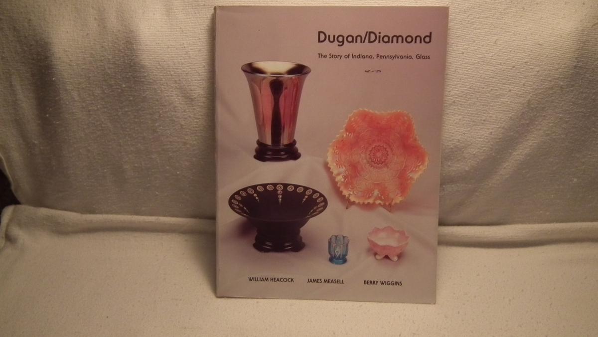 Dugan/Diamond The Story of Indiana Pennyslvannia Glass by Wm. Heacock James Measell