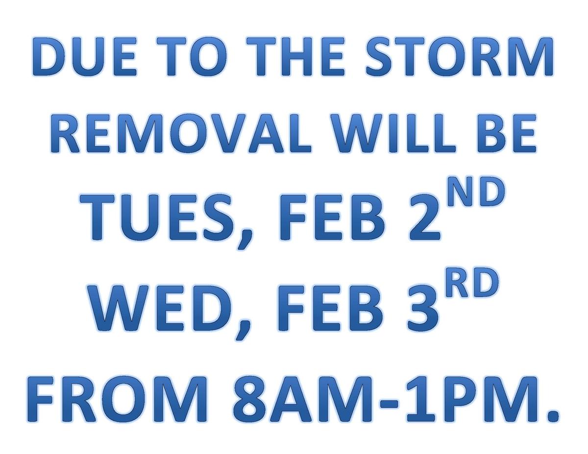 DUE TO THE STORM, WE WILL BE ONSITE TUESDAY & WEDNESDAY FROM 8AM-1PM FOR REMOVAL.
