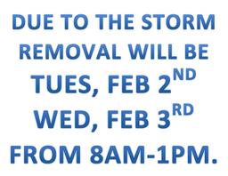 DUE TO THE STORM, WE WILL BE ONSITE TUESDAY & WEDNESDAY FROM 8AM-1PM FOR REMOVAL.