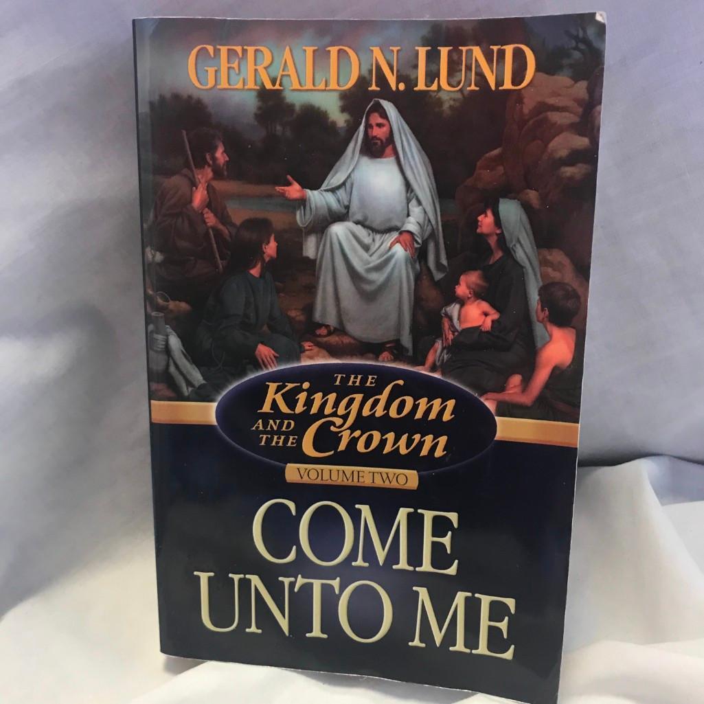 "The Kingdom and the Crown: Volume 2: Come Unto Me" Written by Gerald N. Lund Paperback