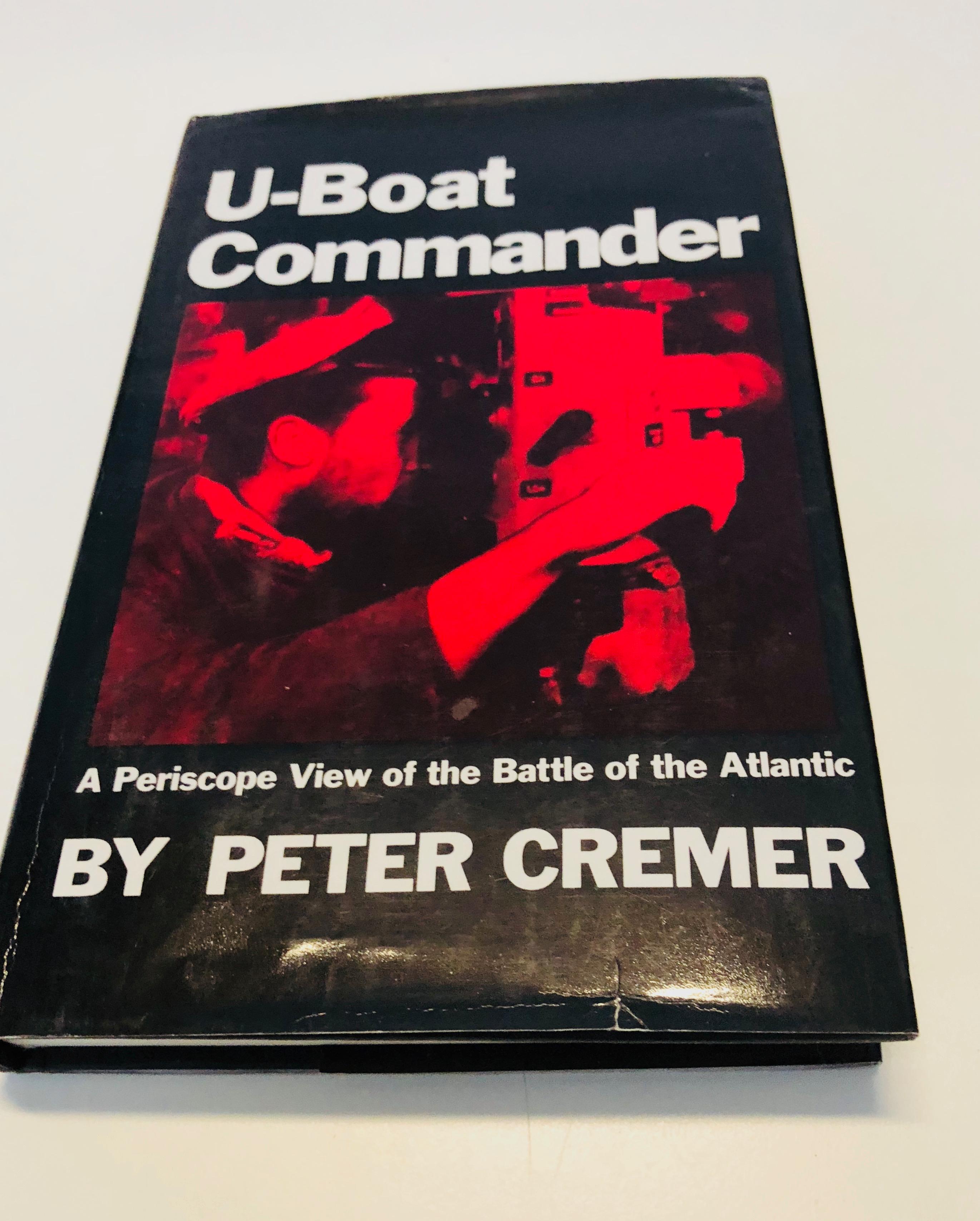 U-BOAT Commander by Peter Cremer: A PERISCOPE VIEW OF THE BATTLE OF THE ATLANTIC