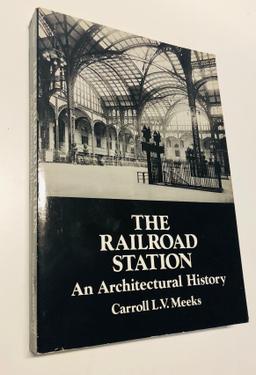 The RAILROAD STATION: An Architectural History (2012) Illustrated - Photographs