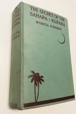 The Secret of the Sahara: Kufara by Rosita Forbes (1921)