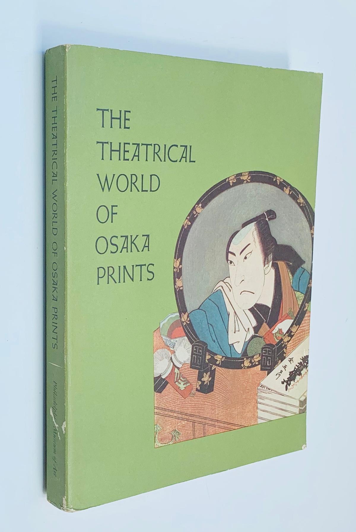 THEATRICAL WORLD OF OSAKA PRINTS. A Collection of Eighteenth and Nineteenth Century Woodblock Prints