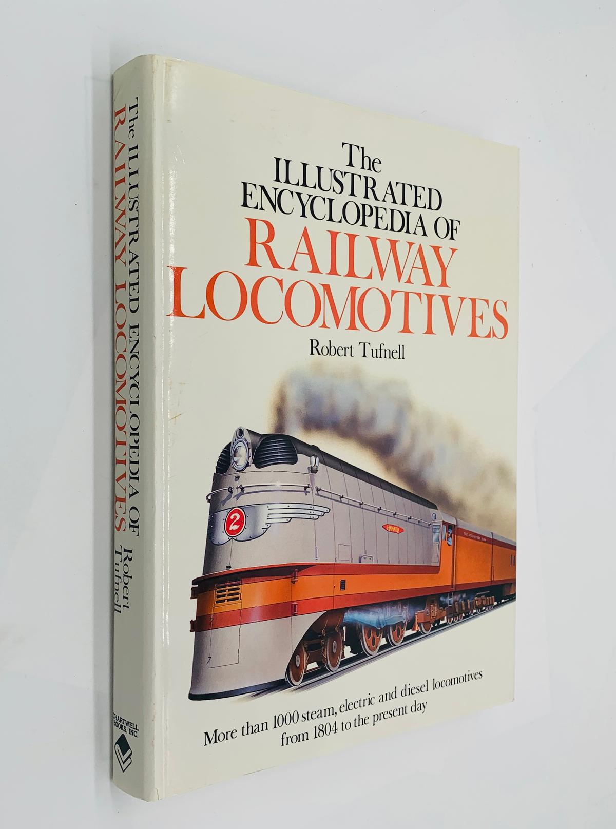 The Illustrated Encyclopedia of RAILWAY LOCOMOTIVES by Robert Tufnell (1990)